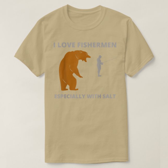 T-shirt I love fishermenfunny sarcastic bear camping hunti (Design devant)