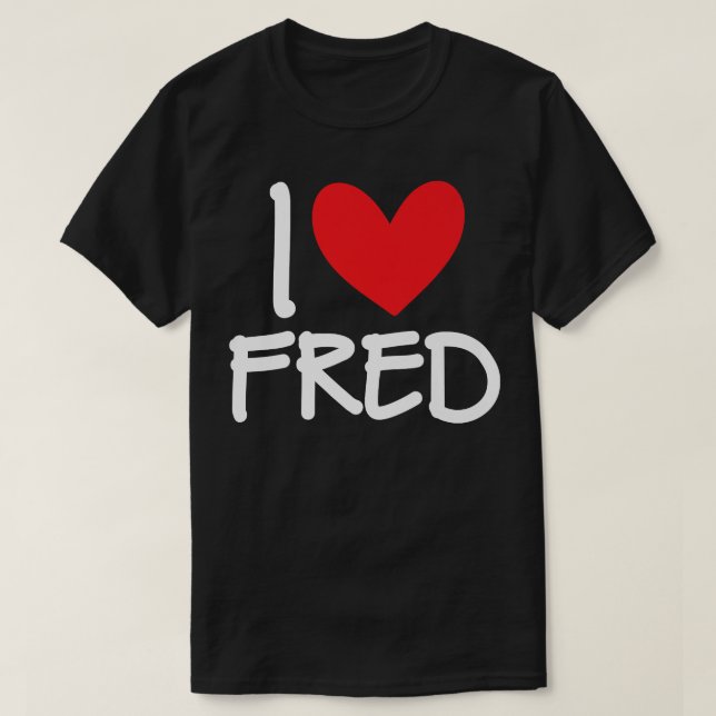T-shirt I Love Fred Name Personalized Men Guy BFF Friend H (Design devant)