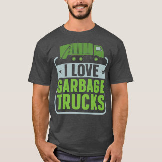 T-shirt I Love Garbage Truck Dump Truck Trash Truck Recycl