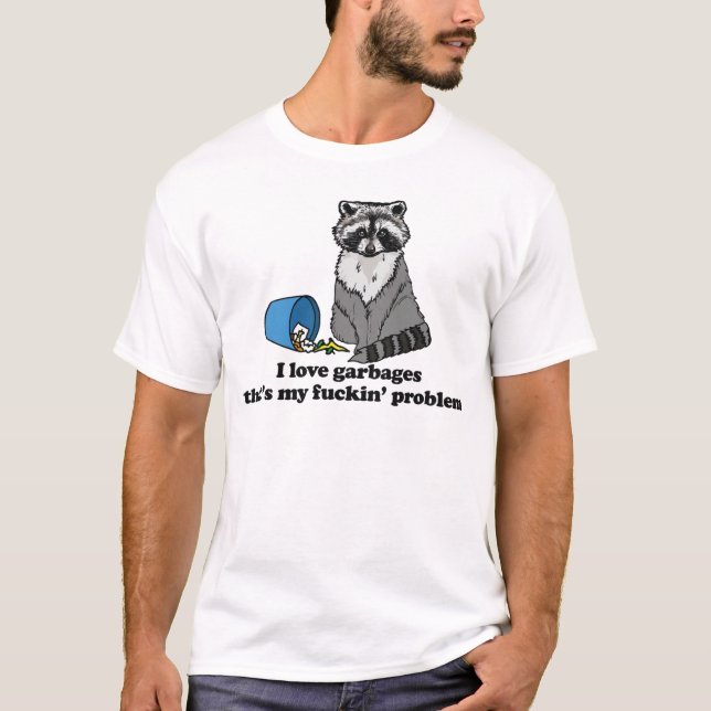 T-shirt I Love Garbages That's My Problem Raccon Shirt (Devant)
