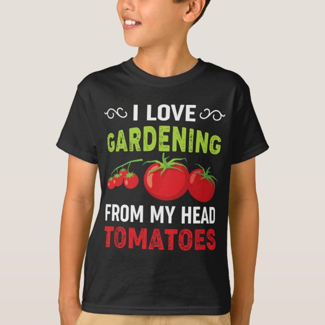 T-shirt I love gardening from my head tomatoes funny garde (Devant)
