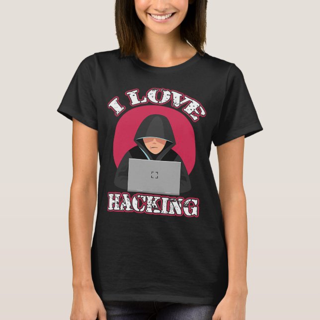 T-shirt I Love Hacking Informatique Geek Technologie Geniu (Devant)