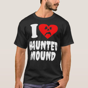 T-shirt I Love Haunted Mound1