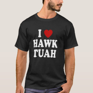 T-shirt I Love Hawk Tuah Heart Hawk Tuah 24 Spit Sur Ce T