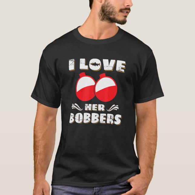 T-shirt I Love Her Bobbers Fishing Fisher (Devant)