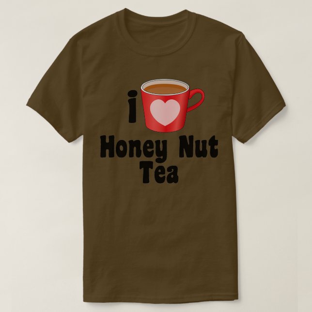 T-shirt I Love Honey Nut Tea Designs for Tea Lovers (Design devant)