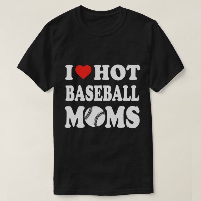 T-shirt I Love Hot Baseball Moms Drôle Sport Hommes Femmes (Design devant)