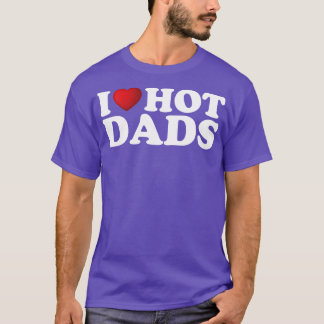 T-shirt I Love Hot Dads 1