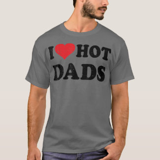 T-shirt I Love Hot Dads Distressed Retro Design Vintage Fa