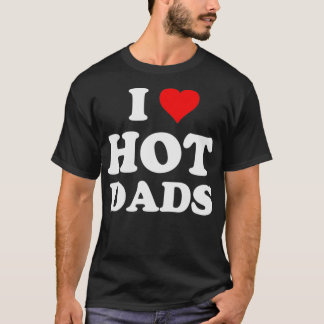 T-shirt I Love Hot Dads Heart DILF Lover