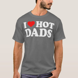 T-shirt I Love Hot Dads I Heart Hot Dads Love Hot Dads (29