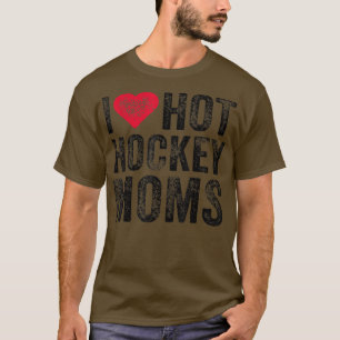 T-shirt I Love Hot Hockey Moms Heart Funny Distres Vintage