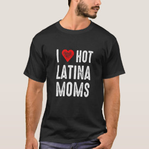 T-shirt I Love Hot Latina Moms