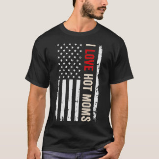 T-shirt I Love Hot Moms drapeau américain