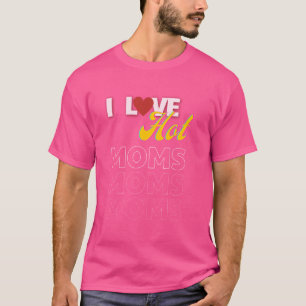 T-shirt I Love Hot Moms Drôle Citations Amis Étudiants Cad