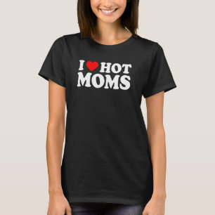 T-shirt I Love Hot Moms pour Maman I Heart Hot Moms
