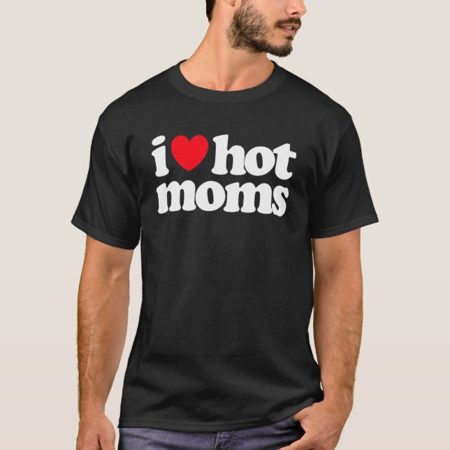 T-shirt I Love Hot Moms Red Heart Love Moms Mother Womens (Devant)