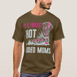 T-shirt I Love Hot Rodeo Moms Funny Valentine Hot Moms3