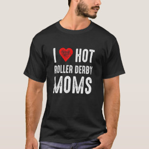 T-shirt I Love Hot Roller Derby Moms