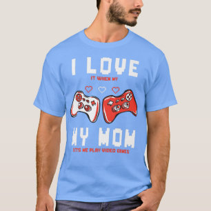 T-shirt I Love It When My Mamlet Me Play Video Games