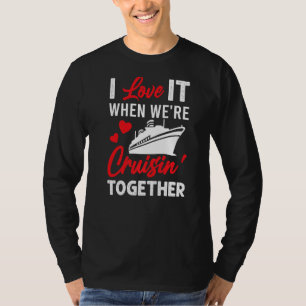 T-shirt I Love It When We are Cruisin Together Cruise Vaca