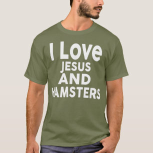 T-shirt I Love Jesus and HAMSTERS Funny HAMSTER Tee