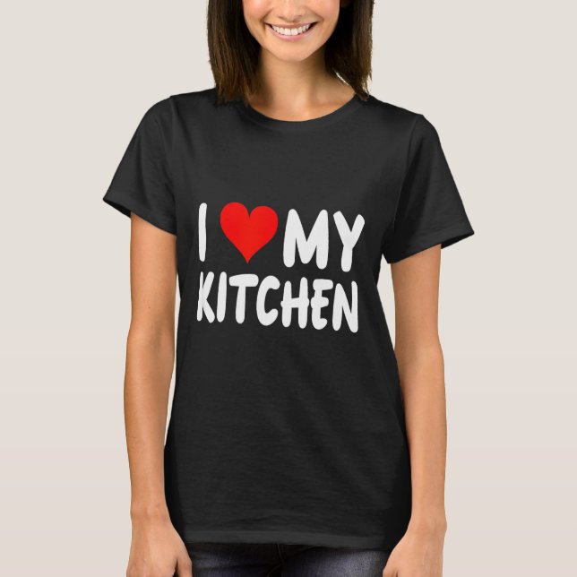 T-shirt I Love Kitchen - Heart - Funny Cute Cook Remodel C (Devant)