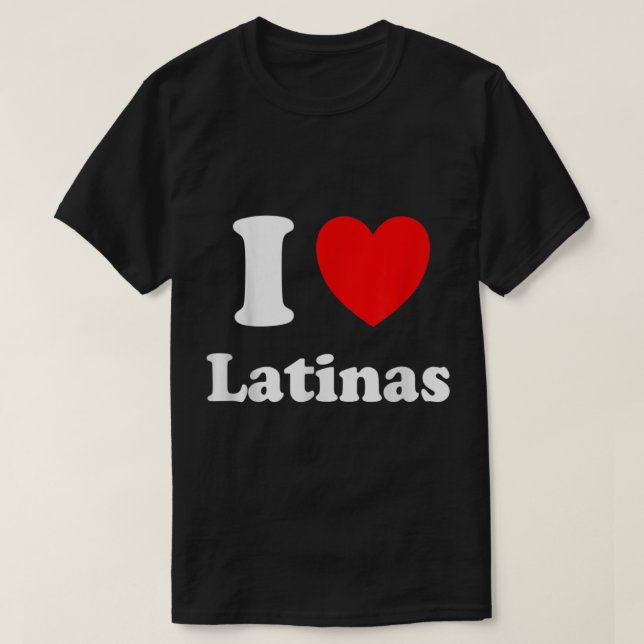 T-shirt I Love Latinas Chemise I Heart Latinas (Design devant)