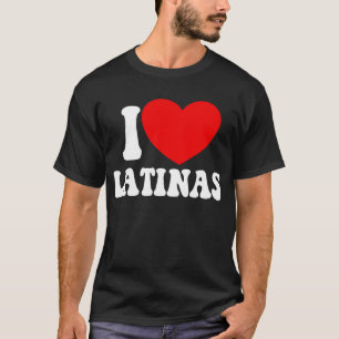 T-shirt I Love Latinas Red Heart Latina Girlfriend Latinas