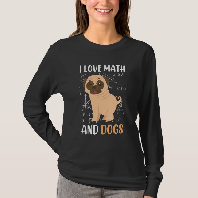 T-shirt I love math and dogs mops mathematicians Maths tea (Devant)