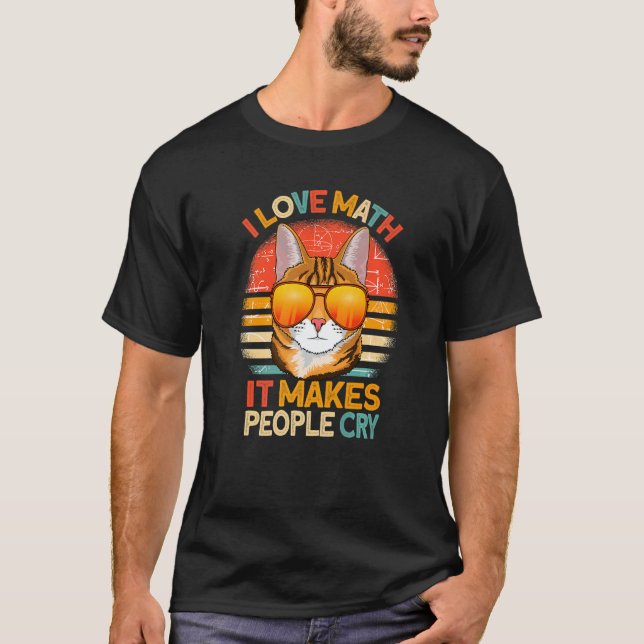 T-shirt I Love Math It Makes People Cry cat Mathematics   (Devant)