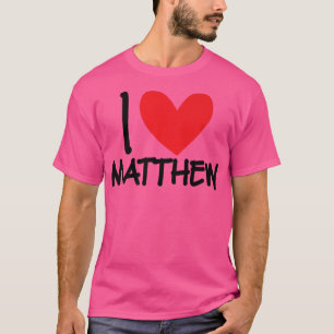 T-shirt I Love Matthew Nom Personalized Men Guy BFF Frien