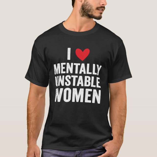 T-shirt I Love Mental Unstable Femmes Mème Ironique (Devant)