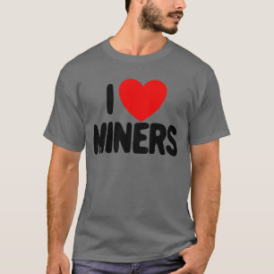 T-shirt I Love Miners Red Heart Funny Mineurs mineurs mine