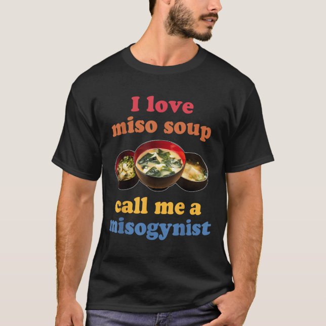 T-shirt I Love Miso Soup Appelez-Moi Un Design Misogyne (Devant)