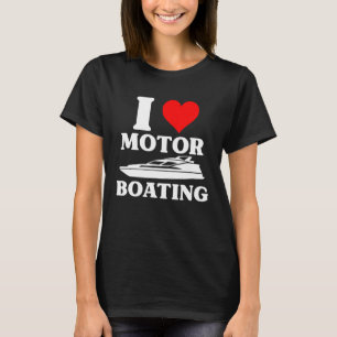 T-shirt I Love Motor Boat Shirt Boat Lovers Bateau Capt