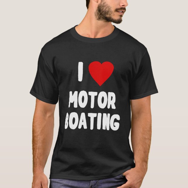 T-shirt I Love Motor Boating (Devant)