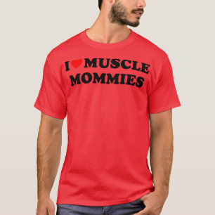 T-shirt I Love Muscle Mommies