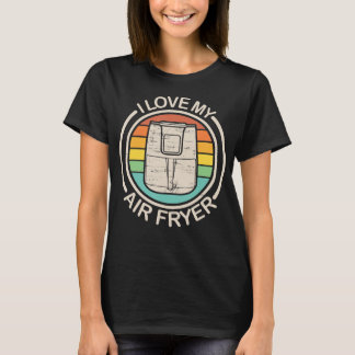T-shirt I Love My Air Fryer Cadeau Cool Cuisine cadeaux