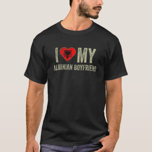 T-shirt I Love My Albanais Boyfriend Albanie Drapeau Girlf