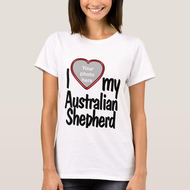 T-shirt I Love My Australian Shepherd Cute Fun Heart Photo (Devant)