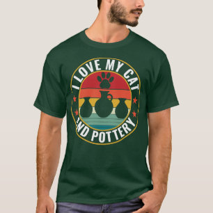 T-shirt I Love my cat and Pottery Funny Clay Potter