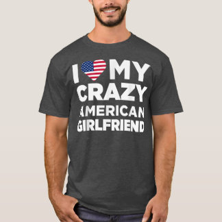 T-shirt I Love My Crazy American Girlfriend Cute