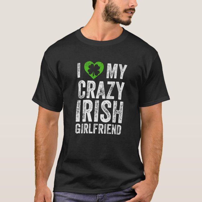 T-shirt I Love My Crazy Irish Girlfriend Funny Valentines (Devant)