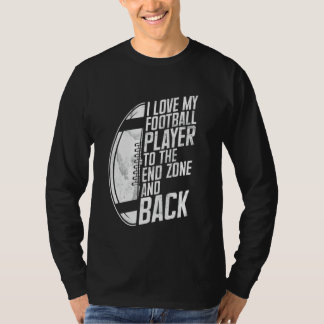 T-shirt I Love My Football Player to the End Zone and Back