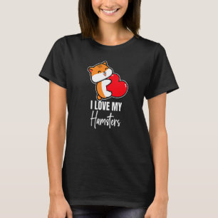 T-shirt I Love My Hamster Hamsters Animal Pet Graphic
