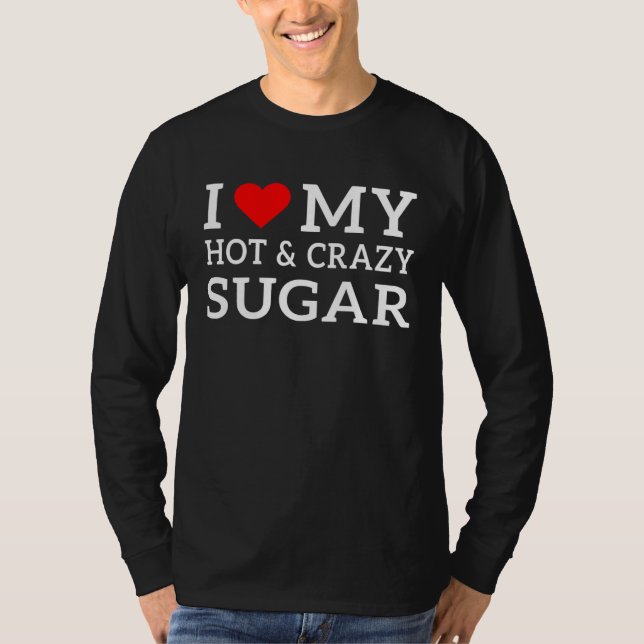 T-shirt I love my hot and crazy Sugar with heart (Devant)
