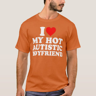 T-shirt I Love My Hot Autistic Boyfriend Heart My Autism B