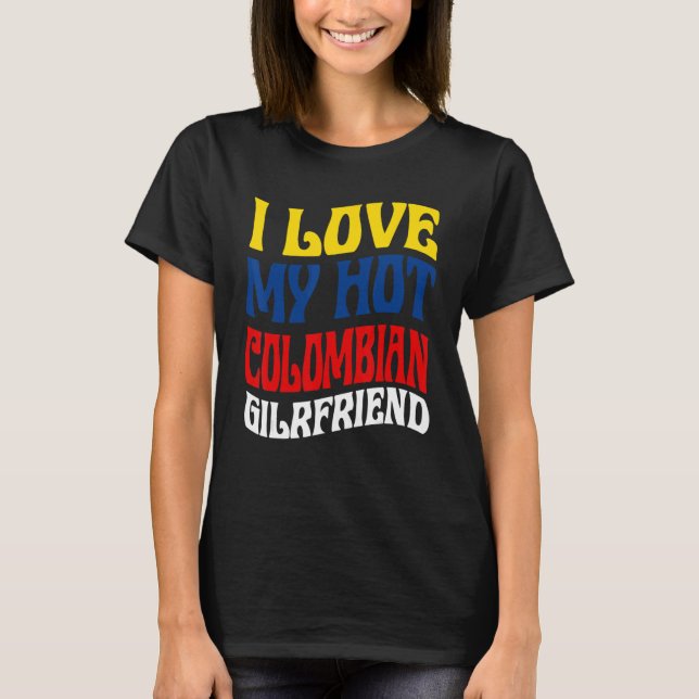 T-shirt I Love My Hot Colombian Girlfriend Colombia Pride (Devant)