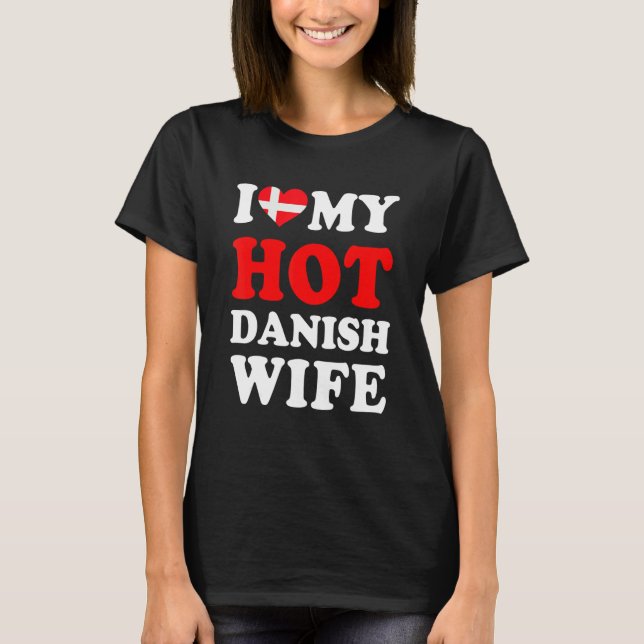 T-shirt I love My Hot Danish Wife Funny Husband Gift (Devant)